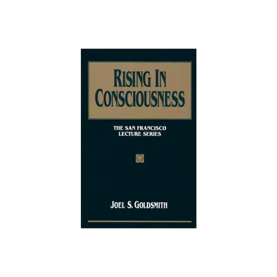 Rising in Consciousness - by Joel S Goldsmith (Paperback)