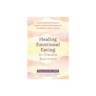 Healing Emotional Eating for Trauma Survivors - by Diane Petrella (Paperback)