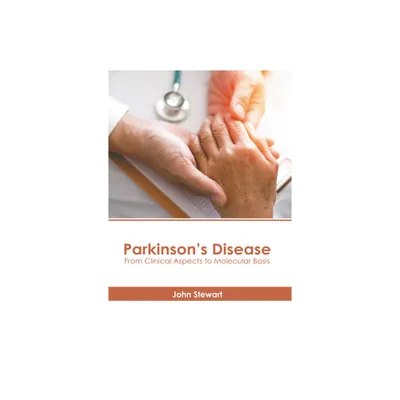 Parkinsons Disease: From Clinical Aspects to Molecular Basis - by John Stewart (Hardcover)