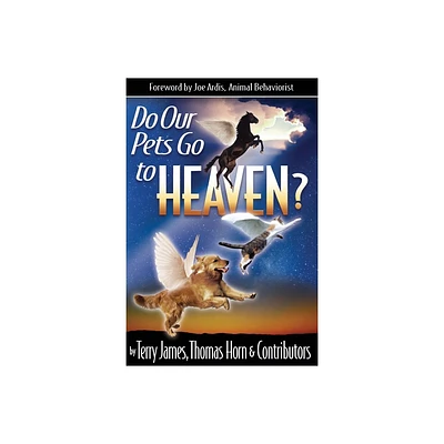 Do Our Pets Go to Heaven? - by Terry James & Thomas R Horn (Paperback)