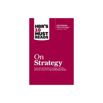 Hbrs 10 Must Reads on Strategy (Including Featured Article What Is Strategy? by Michael E. Porter