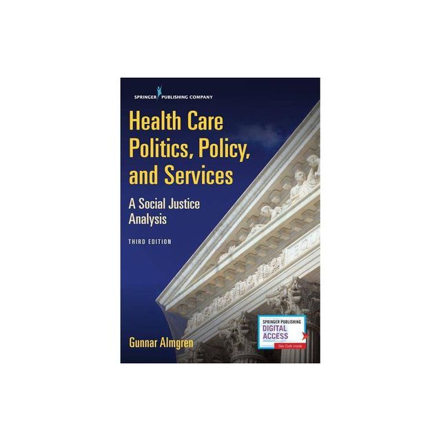 Health Care Politics, Policy, and Services - 3rd Edition by Gunnar Almgren (Paperback)