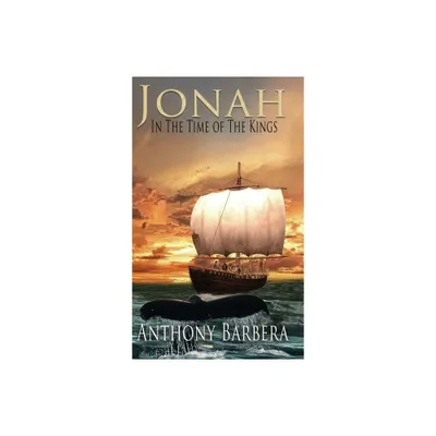 Jonah In the Time of the Kings - (Faithful Men & Women of the Bible) 3rd Edition by Anthony Barbera (Hardcover)