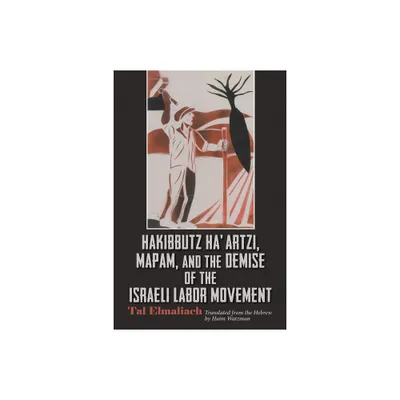 Hakibbutz Haartzi, Mapam, and the Demise of the Israeli Labor Movement - (Modern Intellectual and Political History of the Middle East) (Paperback)