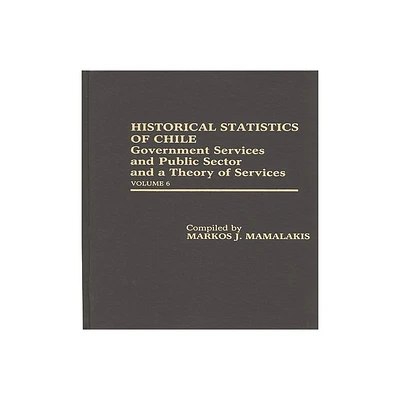 Historical Statistics of Chile - by Markos Mamalakis (Hardcover)