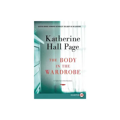 The Body in the Wardrobe LP - (Faith Fairchild Mysteries) Large Print by Katherine Hall Page (Paperback)