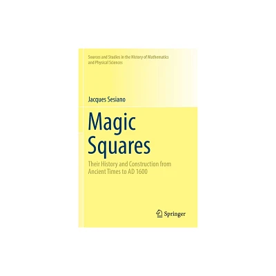 Magic Squares - (Sources and Studies in the History of Mathematics and Physic) by Jacques Sesiano (Paperback)