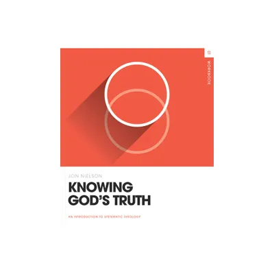 Knowing Gods Truth Workbook - (Theology Basics) by Jon Nielson (Paperback)