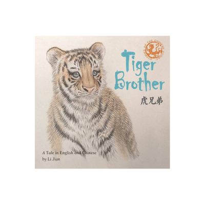 Tiger Brother - (Stories of the Chinese Zodiac) by Jian Li (Hardcover)