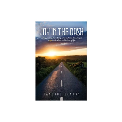 Joy in the Dash - by Candace Gentry (Paperback)