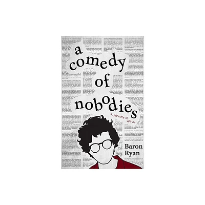 A Comedy of Nobodies - by Baron Ryan (Hardcover)