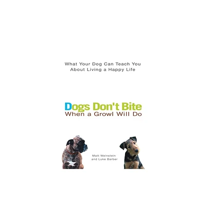 Dogs Dont Bite When a Growl Will Do - by Matt Weinstein & Luke Barber (Paperback)