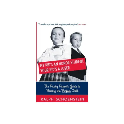 My Kids an Honor Student, Your Kids a Loser - (Adventures in 21st Century Parenting) by Ralph Schoenstein (Paperback)