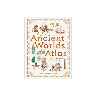 The Ancient Worlds Atlas - (DK Pictorial Atlases) by DK (Hardcover)