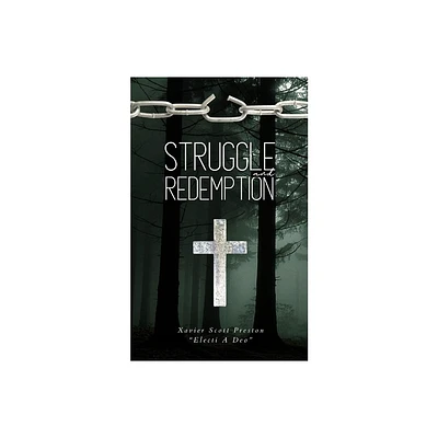 Struggle & Redemption - by Xavier Scott Preston Electi a Deo (Paperback)