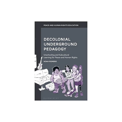 Decolonial Underground Pedagogy - (Peace and Human Rights Education) by Noah Romero (Hardcover)