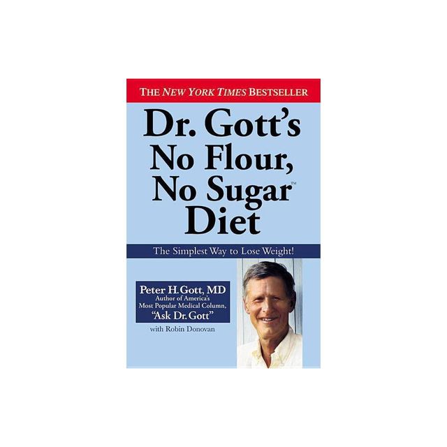 Dr. Gotts No Flour, No Sugar Diet - by Peter H Gott & Robin Donovan (Paperback)