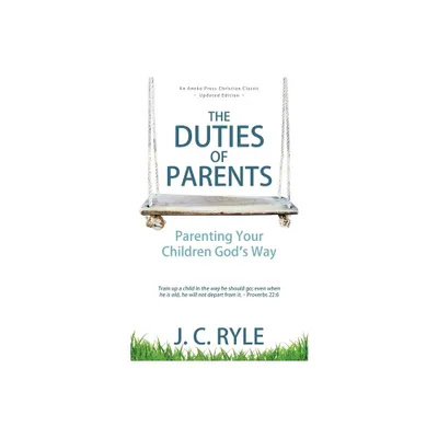 The Duties of Parents - by J C Ryle (Paperback)