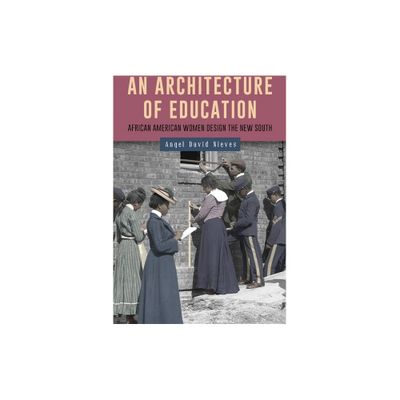 An Architecture of Education - (Gender and Race in American History) by Angel David Nieves (Paperback)