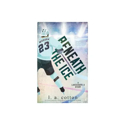 Beneath the Ice - by L a Cotton (Paperback)