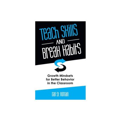 Teach Skills and Break Habits - by Dan St Romain (Paperback)