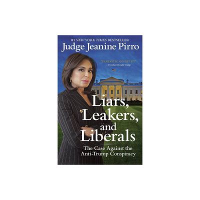 Liars, Leakers, and Liberals - by Jeanine Pirro (Paperback)