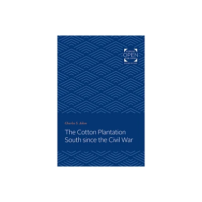 The Cotton Plantation South Since the Civil War - (Creating the North American Landscape) by Charles S Aiken (Paperback)