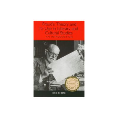 Freuds Theory and Its Use in Literary and Cultural Studies - (Studies in German Literature Linguistics and Culture) by Henk de Berg (Paperback)