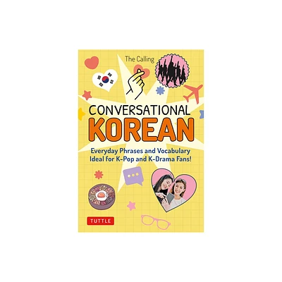 Conversational Korean - by The Calling & Joenghee Kim & Yunsu Park & Colin Moore (Paperback)