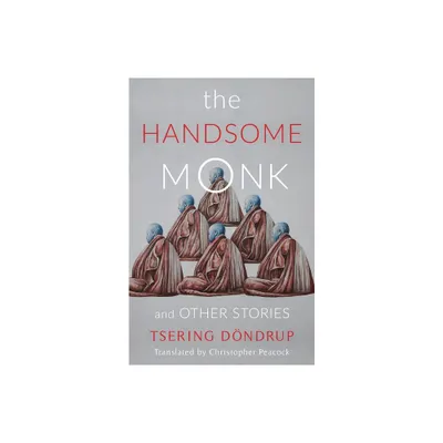 The Handsome Monk and Other Stories - (Weatherhead Books on Asia) by Tsering Dondrup (Paperback)