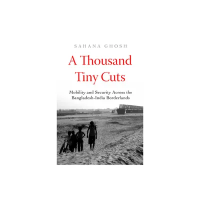 A Thousand Tiny Cuts - (Atelier: Ethnographic Inquiry in the Twenty-First Century) by Sahana Ghosh (Paperback)