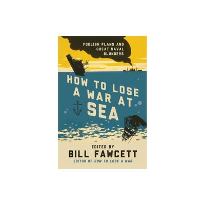 How to Lose a War at Sea - by Bill Fawcett (Paperback)