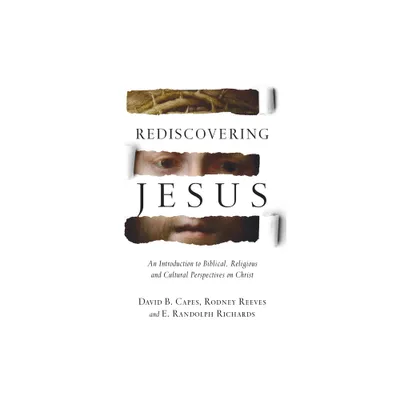 Rediscovering Jesus - by David B Capes & Rodney Reeves & E Randolph Richards (Hardcover)