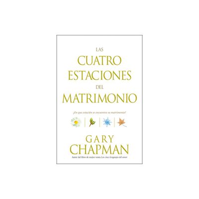 Las Cuatro Estaciones del Matrimonio - by Gary Chapman (Paperback)