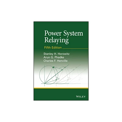 Power System Relaying - 5th Edition by Stanley H Horowitz & Arun G Phadke & Charles F Henville (Hardcover)