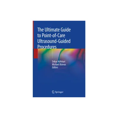 The Ultimate Guide to Point-Of-Care Ultrasound-Guided Procedures - by Srikar Adhikari & Michael Blaivas (Hardcover)