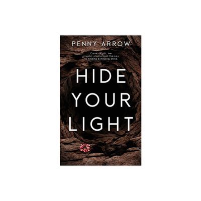 Hide Your Light - by Penny Arrow (Paperback)