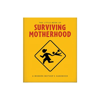 The Little Book of Surviving Motherhood - by Orange Hippo! (Hardcover)