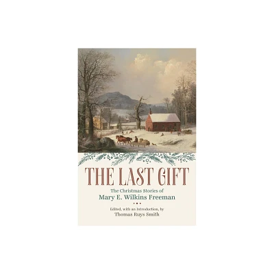 The Last Gift - by Mary E Wilkins Freeman (Paperback)