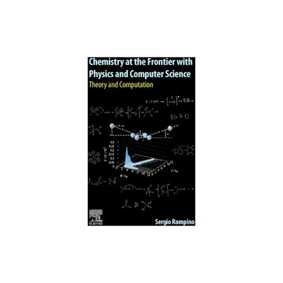 Chemistry at the Frontier with Physics and Computer Science - by Sergio Rampino (Paperback)