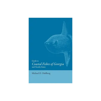 Guide to Coastal Fishes of Georgia and Nearby States - by Michael D Dahlberg (Paperback)