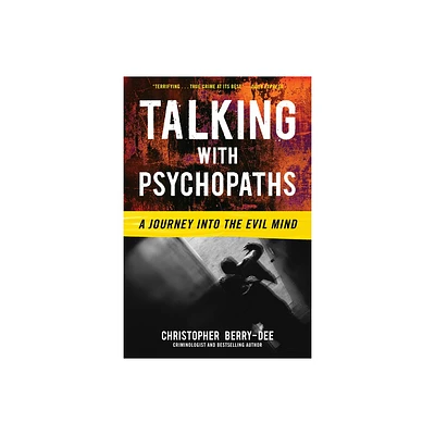 Talking with Psychopaths: A Journey Into the Evil Mind - by Christopher Berry-Dee (Paperback)