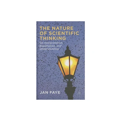 The Nature of Scientific Thinking - by J Faye (Hardcover)