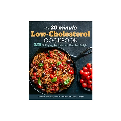 The 30-Minute Low Cholesterol Cookbook - by Karen L Swanson & Linda Larsen (Paperback)