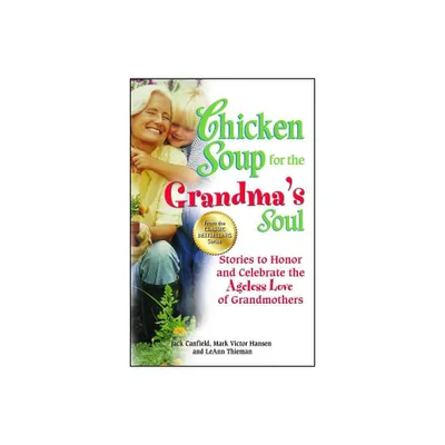 Chicken Soup for the Grandmas Soul - (Chicken Soup for the Soul) by Jack Canfield & Mark Victor Hansen & Leann Thieman (Paperback)