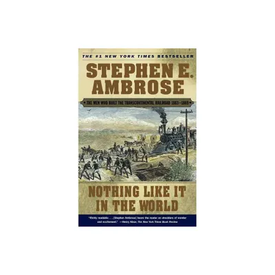 Nothing Like It in the World - (Men Who Built the Transcontinental Railroad, 1865-69) by Stephen E Ambrose (Paperback)