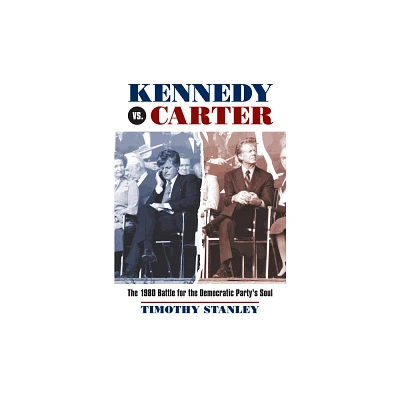 Kennedy vs. Carter - by Timothy Stanley (Hardcover)