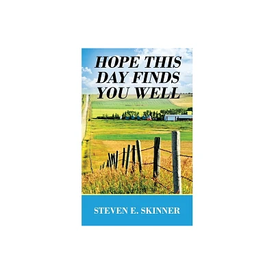 Hope This Day Finds You Well - by Steven E Skinner (Paperback)