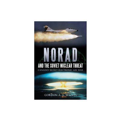 Norad and the Soviet Nuclear Threat - by Gordon A a Wilson (Paperback)