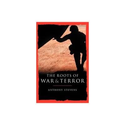 Roots of War and Terror - by Anthony Stevens (Paperback)